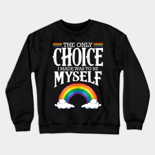 LGBT - The Only Choice I Made Was To Be Myself Crewneck Sweatshirt